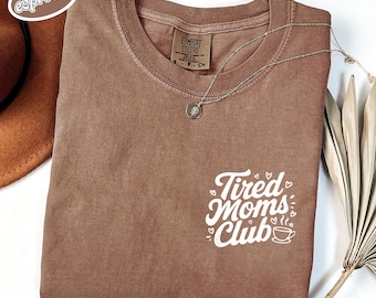 Comfort Colors® Tired Moms Club Shirt, Mom Life Shirt, Mother’s Day Shirt, Mom Appreciation Shirt, Funny Mom Shirt, Gift for Mom