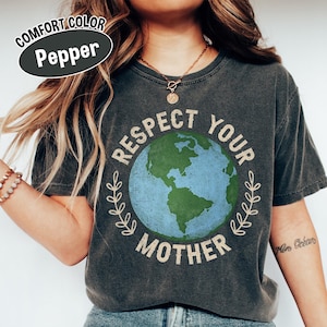 Comfort Colors® Respect Your Mother Shirt, Save the Earth T Shirt, Mother Nature Tee, Environmental T-Shirt, Eco Friendly Top, Earth Day