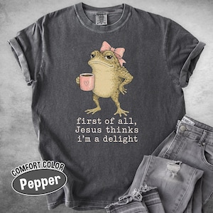 Comfort Colors® Jesus Thinks I’m a Delight Shirt, Funny Christian Frog Tee, Cute Faith Humor Gift, Jesus Lover Shirt image 2