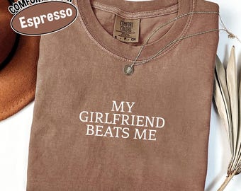 Comfort Colors® My Girlfriend Beats Me Shirt, Funny Boyfriend Shirt for Men, Sarcastic Relationship Humor Tee, Gag Gift for Taken Guys