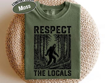 Comfort Colors® Respect the Locals Bigfoot Shirt, Sasquatch Camping Tee, Retro Vintage 90s Forest T-Shirt, Funny Outdoor Graphic Tee