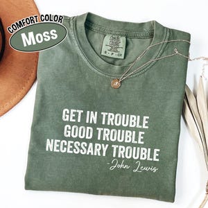 Comfort Colors® Get in Trouble Shirt, Good Tee, Trouble Shirt, Necessary Trouble Shirt, Civil Rights Icon, Protest Shirt Black History Shirt