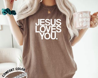 Comfort Colors® Jesus Loves You Shirt, Religious Shirt, Christian Comfort Colors Shirt, Bible Verse Shirt, Faith Shirt, Jesus is King Shirt