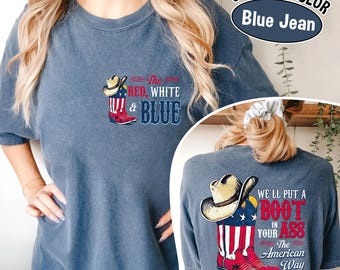 Comfort Colors® We'll Put A Boot In Your Ass Shirt- Toby Keith USA Unisex T-Shirt - Courtesy of the Red, White and Blue