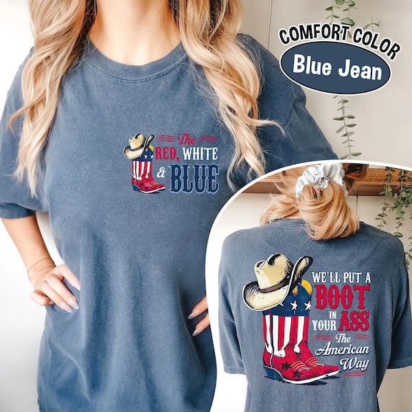 Comfort Colors® We'll Put A Boot In Your Ass Shirt- Toby Keith USA Unisex T-Shirt - Courtesy of the Red, White and Blue