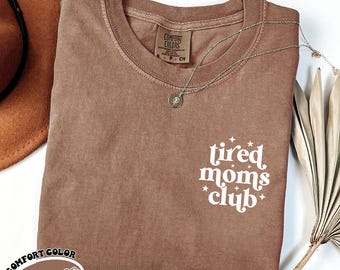 Comfort Colors Tired Moms Club Shirt, Funny Mom Life Tee