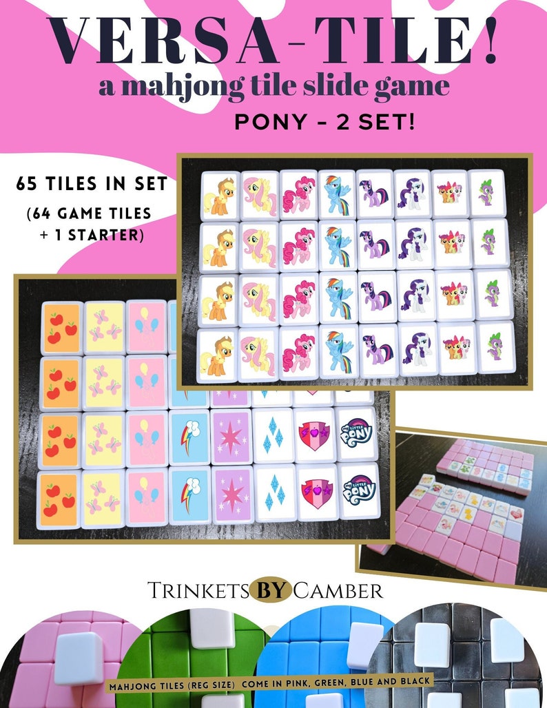 May include: A set of 65 My Little Pony themed mahjong tiles. The tiles are white with colourful images of the ponies. The set includes 64 game tiles and 1 starter tile. The tiles are arranged in a grid pattern. The text "VERSA-TILE! a mahjong tile slide game PONY - 2 SET!" is at the top of the image. The text "TRINKETS BY CAMBER" is at the bottom of the image. The text "MAHJONG TILES (REG SIZE) COME IN PINK, GREEN, BLUE AND BLACK" is at the bottom of the image.
