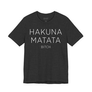 Hakuna Matata Bitch Funny Graphic T Shirt Sarcastic Retro Streetwear Unisex Tee Statement Shirt