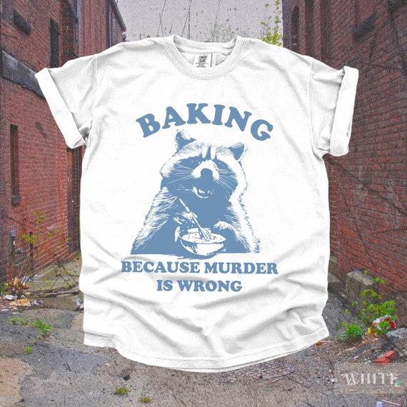 Baking Because Murder Is Wrong Racoon TShirt | Vintage Aesthetic, Retro 90s Y2K Funny Meme Shirts, Cute Boho Oversized Summer Beach Tee