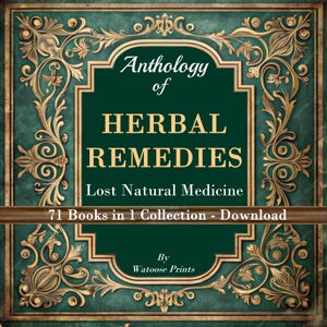 Anthology of HERBAL REMEDIES Lost Natural Medicine - 71 Books in 1 - Huge Collection - Digital DOWNLOAD