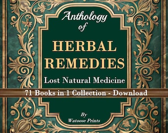 Anthology of HERBAL REMEDIES Lost Natural Medicine - 71 Books in 1 - Huge Collection - Digital DOWNLOAD
