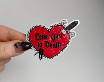 Love You to Death Sticker | Holographic Vinyl Sticker