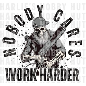 May include: Graphic design featuring a skeleton wearing a cap and holding a chainsaw. The text "BODY CARES WORK HARDER" is displayed in a bold, distressed font. The design is primarily black and white with ink splatter effects.