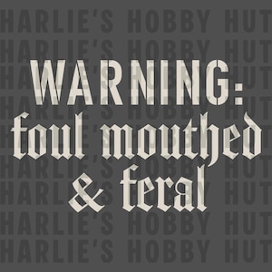 May include: A dark gray background with the text "WARNING: foul mouthed & feral" in a bold, white, stencil-style font. The words "Harlie's Hobby Hut" are faintly repeated in the background.