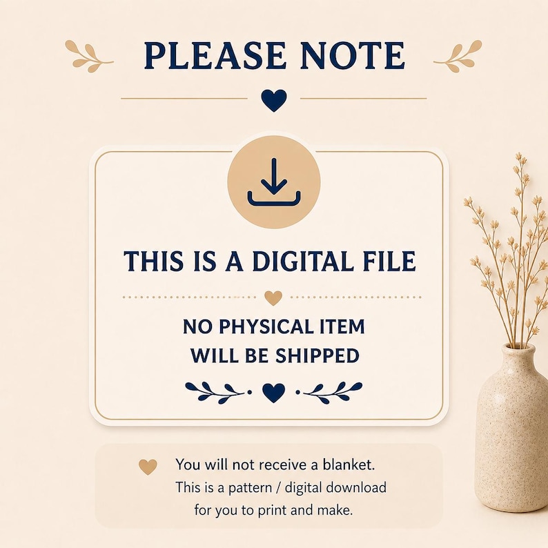 May include: A digital file announcement with the text "PLEASE NOTE" and "THIS IS A DIGITAL FILE". The message clarifies that no physical item will be shipped and that it is a pattern/digital download.