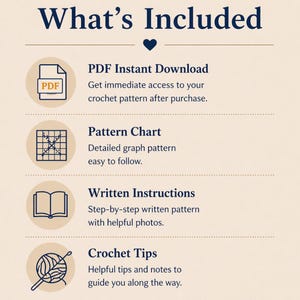 May include: A cream-colored graphic with the text "What's Included" in navy blue. The image lists a PDF instant download, pattern chart, written instructions, and crochet tips. Each item is accompanied by a related icon.
