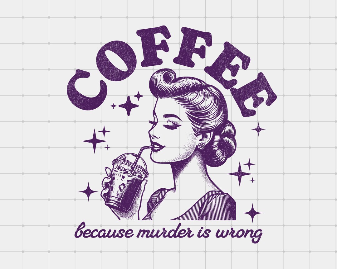 Coffee Because Murder is Wrong PNG, Funny Retro Iced Coffee Meme ...