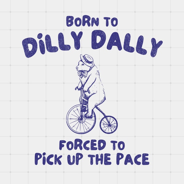 Born to Dilly Dally PNG, Retro Meme Graphic Printable, Funny Bear on Bicycle T Shirt POD Design, Trendy PNG Clipart, Vintage Print on Demand