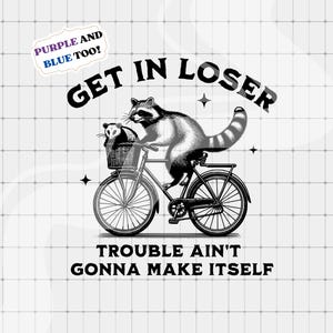 Get In Loser Trouble Ain&#39;t Gonna Make Itself PNG, Retro Meme png, Trendy Clipart, Raccoon png, Vintage Sarcastic png, Funny Raccoon Opossum