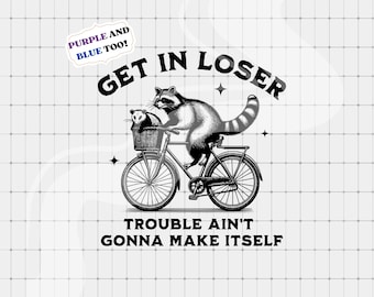 Get In Loser Trouble Ain't Gonna Make Itself PNG, Retro Meme png, Trendy Clipart, Raccoon png, Vintage Sarcastic png, Funny Raccoon Opossum