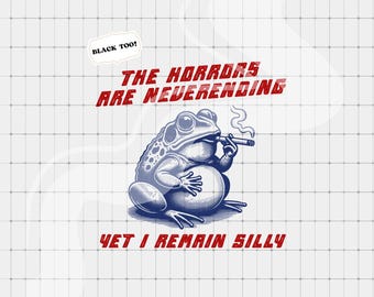 The Horrors Are Neverending PNG, Retro Meme png, Trendy Clipart, Frog png, Vintage Sarcastic png, Funny Frog Shirt Design, Silly Frog png