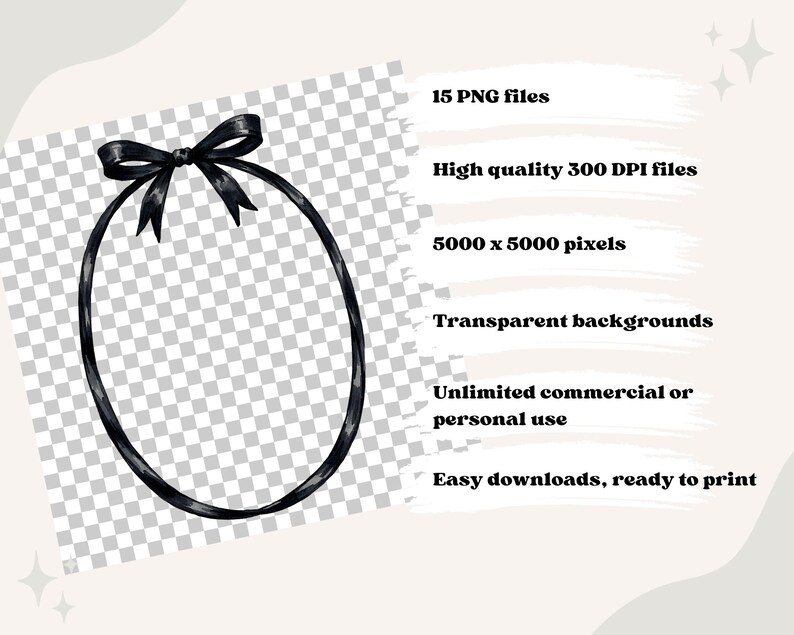 May include: A black ribbon frame with a bow at the top. The image includes text: "15 PNG files", "High quality 300 DPI files", "5000 x 5000 pixels", "Transparent backgrounds", "Unlimited commercial or personal use", and "Easy downloads, ready to print."