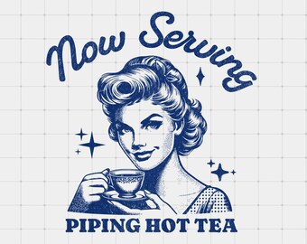 Now Serving Piping Hot Tea PNG, Funny Retro Illustration Meme Graphic Printable, POD Design, Trendy Clipart, Vintage Housewife png