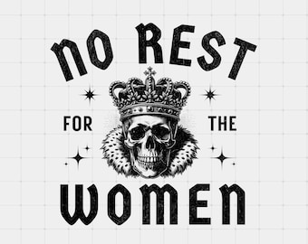 Może przedstawiać: Czarno-biały projekt graficzny z czaszką w koronie i tekstem "No Rest For The Women".