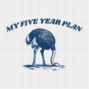 K&ouml;nnte beinhalten: Eine blaue und wei&szlig;e Illustration eines Strau&szlig;es mit dem Kopf im Sand. Der Text "MY FIVE YEAR PLAN" befindet sich &uuml;ber dem Strau&szlig;.