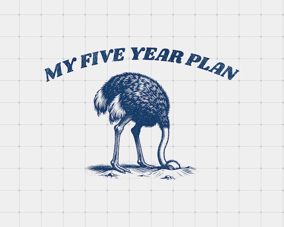 My Five Year Plan PNG, Funny Retro Ostrich Meme Graphic Printable, POD Design, Trendy Clipart, Vintage Sarcastic Print On Demand png