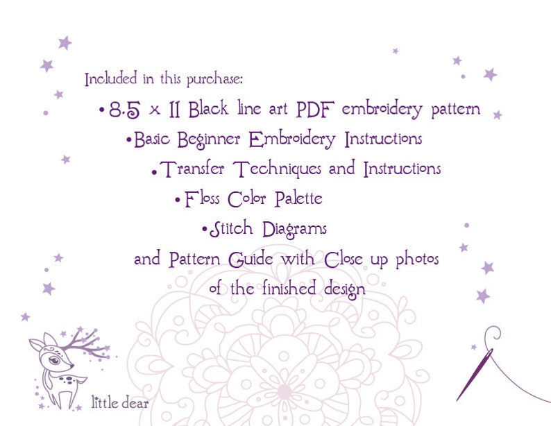 May include: White background with text listing included items for an embroidery pattern. Includes an 8.5 x 11 black line art PDF, beginner instructions, transfer techniques, floss color palette, stitch diagrams, and a pattern guide. A deer illustration and the words "little dear" are at the bottom.