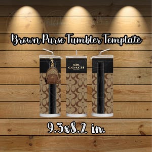 May include: A brown and black tumbler template with a brown purse charm. The tumbler has a brown and black Coach pattern. The tumbler is 9.3 inches by 8.2 inches.