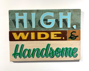 High, Wide, and Handsome - Hand Painted Signage Style Art Piece on Wood