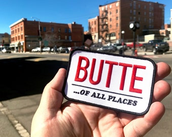 Butte ...Of All Places -  Embroidered Iron On Patch - Montana