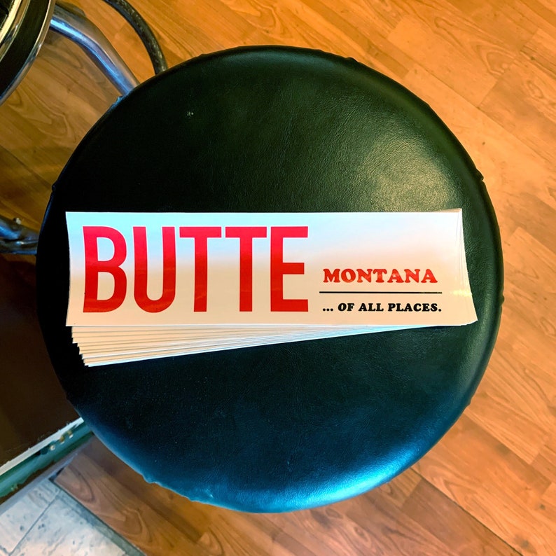 Butte, Montana... Of All Places Vinyl Bumper Sticker image 1