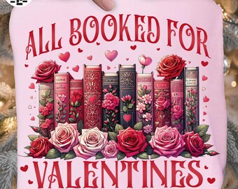 All Booked for Valentines PNG, Valentine All Booked Png, Book Lover Shirt Design, Floral Valentine PNG, Teacher PNG, Valentines Day Png