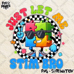 May include: A colorful graphic featuring a puzzle piece character wearing sunglasses and the text "JUST LET ME STIM BRO." The design includes a peace sign, stars, and a checkered border, with the words in bubble letters.