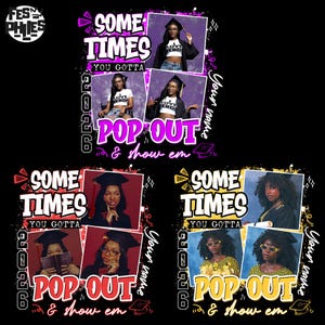May include: A black graphic design featuring the text "Sometimes You Gotta Pop Out & Show Em" with photos of graduates. The design includes the year "2026" and space for a name, with a graduation cap graphic.