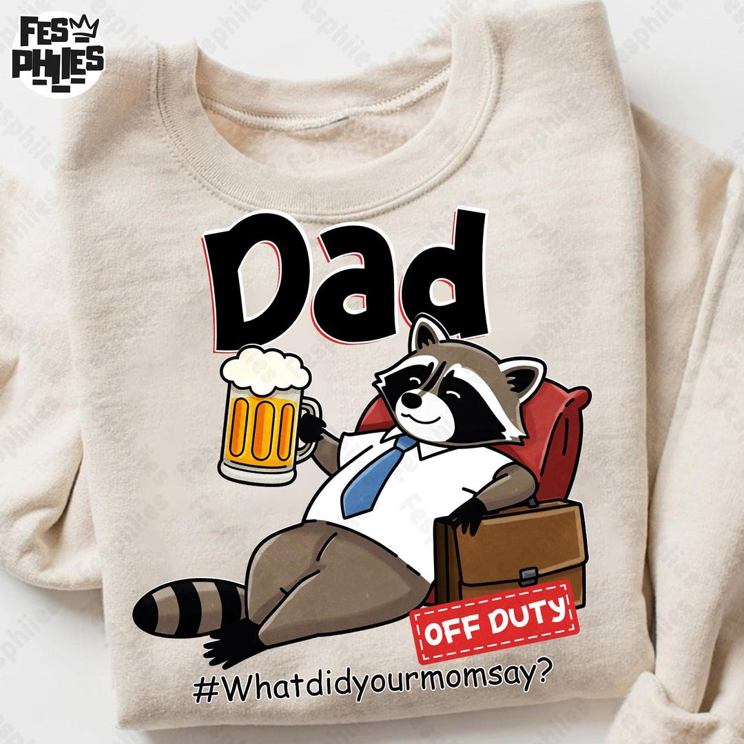 Dad off Duty Png, Funny Raccoon Dad Png, What Did Your Mom Says Png ...