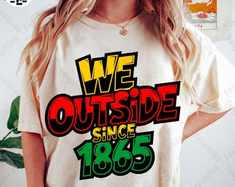 We Outside Since 1865 Png, Graffiti Black Pride Digital Art, Juneteenth Shirt PNG, Free-ish Png, Juneteenth 1865 Png, Afro Juneteenth Png