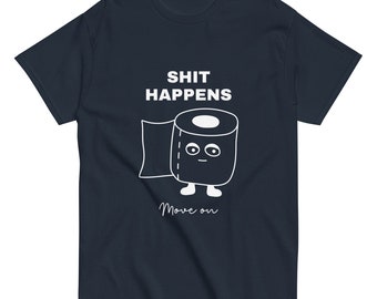 Shit happens | Funny Shirt Unisex - Perfect Gift