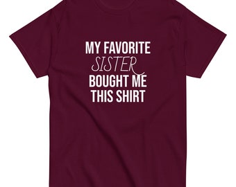 My favorite sister bought me this shirt | Funny Shirt Men - Perfect Gift