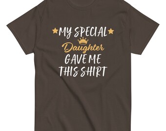 My special daughter gave me this shirt | Funny Shirt Men - Perfect Gift