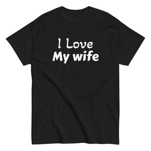 I love my wife | Funny Shirt Men - Perfect Gift