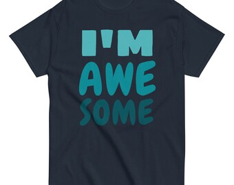 I'm awesome | Funny Shirt Unisex - Perfect Gift