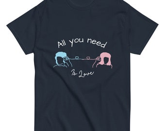 All you need is love | Trendy Shirt Unisex - Perfect Gift