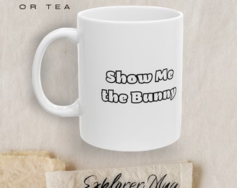 Easter "Show Me the Bunny" Coffee Mug Cute & Playful | Funny Slogan | Perfect GIft