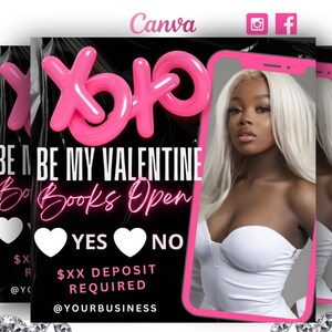 May include: A black and pink Valentine's Day flyer with the text "BE MY VALENTINE" and "Books Open". The flyer also includes a pink heart with the text "YES" and a pink heart with the text "NO". The flyer also includes the text "$XX DEPOSIT REQUIRED" and "@YOURBUSINESS".
