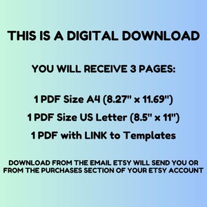 May include: Text on a blue and pink gradient background that reads "This is a digital download. You will receive 3 pages: 1 PDF Size A4 (8.27" x 11.69"), 1 PDF Size US Letter (8.5" x 11"), 1 PDF with LINK to Templates. Download from the email Etsy will send you or from the purchases section of your Etsy account."