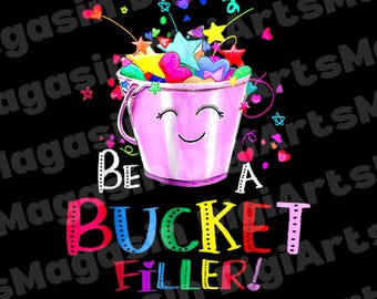 Be A Bucket Filler T-Shirt PNG Design for Back to School - Unique, Funny, Lightweight Digital Art for T-Shirts, Mugs, and More